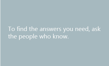 To find the answers you need, ask the people who know.